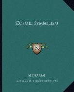 Cosmic Symbolism di Sepharial edito da Kessinger Publishing