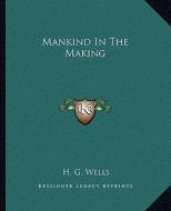 Mankind in the Making di H. G. Wells edito da Kessinger Publishing