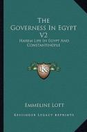 The Governess in Egypt V2: Harem Life in Egypt and Constantinople di Emmeline Lott edito da Kessinger Publishing