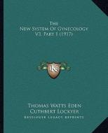 The New System of Gynecology V3, Part 1 (1917) edito da Kessinger Publishing