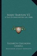 Mary Barton V2: A Tale of Manchester Life (1848) di Elizabeth Cleghorn Gaskell edito da Kessinger Publishing
