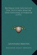 Beytrage Zur Geschichte Der Teutschen Sprache Und National-Litteratur (1777) di Leonhard Meister edito da Kessinger Publishing