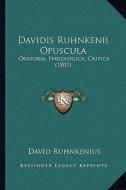 Davidis Ruhnkenii Opuscula: Oratoria, Philologica, Critica (1807) di David Ruhnkenius edito da Kessinger Publishing