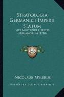 Stratologia Germanici Imperii Statum: Sive Militandi Libertas Germanorum (1710) di Nicolaus Mylerus edito da Kessinger Publishing