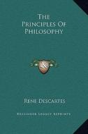 The Principles of Philosophy di Rene Descartes edito da Kessinger Publishing