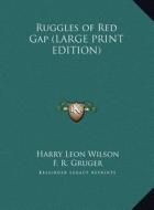 Ruggles of Red Gap di Harry Leon Wilson edito da Kessinger Publishing