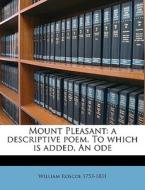 Mount Pleasant: A Descriptive Poem. To W di William Roscoe edito da Nabu Press