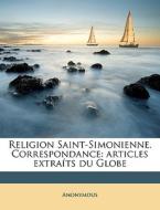Religion Saint-Simonienne. Correspondance: articles extraíts du Globe di Anonymous edito da Nabu Press