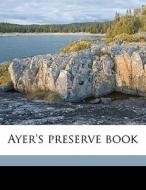 Ayer's Preserve Book di Jc Ayer &. Co edito da Nabu Press