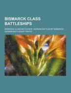 Bismarck Class Battleships di Source Wikipedia edito da University-press.org