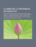 Clubes de la provincia de Santa Fe di Source Wikipedia edito da Books LLC, Reference Series