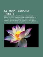 Letterati Legati A Trieste: Scrittori Le di Fonte Wikipedia edito da Books LLC, Wiki Series