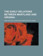 The Early Relations Between Maryland And Virginia di United States Congress Senate, John Holladay Latane edito da Rarebooksclub.com