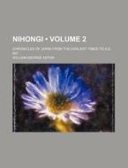 Nihongi (volume 2); Chronicles Of Japan From The Earliest Times To A.d. 697 di William George Aston edito da General Books Llc