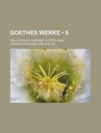 Goethes Werke (6); Vollstandige Ausgabe Letzter Hand di Johann Wolfgang von Goethe edito da General Books Llc