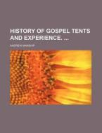 History of Gospel Tents and Experience. di Andrew Manship edito da Rarebooksclub.com