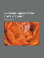 Flowers and Flower Lore Volume 2 di Hilderic Friend edito da Rarebooksclub.com