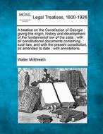A Treatise On The Constitution Of Georgi di Walter Mcelreath edito da Gale, Making of Modern Law