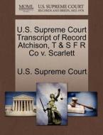 U.s. Supreme Court Transcript Of Record Atchison, T & S F R Co V. Scarlett edito da Gale Ecco, U.s. Supreme Court Records