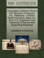 Association Of Motion Picture And Television Producers, Inc., Petitioner, V. Writers Guild Of America, West, Inc., Et Al. U.s. Supreme Court Transcrip di Andrew B Kaplan edito da Gale Ecco, U.s. Supreme Court Records