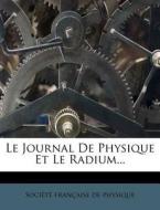 Le Journal De Physique Et Le Radium... edito da Nabu Press