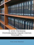 T. LIVII Patavani Historiarum Quod Exstat, Volume 5... di Titus Livius Patavinus edito da Nabu Press