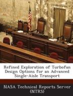 Refined Exploration Of Turbofan Design Options For An Advanced Single-aisle Transport edito da Bibliogov