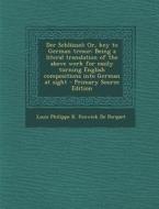 Der Schlussel; Or, Key to German Tresor: Being a Literal Translation of the Above Work for Easily Turning English Compositions Into German at Sight di Louis Philippe R. Fenwick De Porquet edito da Nabu Press