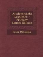Altslovenische Lautlehre - Primary Source Edition di Franz Miklosich edito da Nabu Press