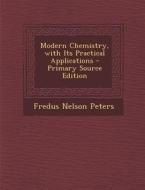 Modern Chemistry, with Its Practical Applications di Fredus Nelson Peters edito da Nabu Press