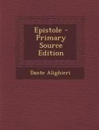 Epistole - Primary Source Edition di Dante Alighieri edito da Nabu Press