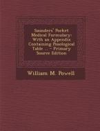 Saunders' Pocket Medical Formulary: With an Appendix Containing Posological Table ... - Primary Source Edition di William M. Powell edito da Nabu Press