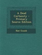 A Dead Certainty - Primary Source Edition di Nat Gould edito da Nabu Press