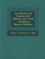 La Libreria Di Cosimo de' Medici Nel 1418 - Primary Source Edition edito da Nabu Press