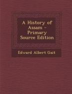 A History of Assam - Primary Source Edition di Edward Albert Gait edito da Nabu Press