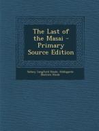 The Last of the Masai - Primary Source Edition di Sidney Langford Hinde, Hildegarde Beatrice Hinde edito da Nabu Press