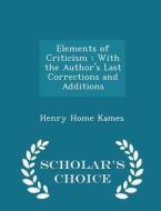 Elements Of Criticism di Henry Home Kames edito da Scholar's Choice