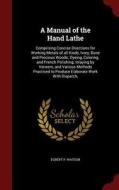 A Manual Of The Hand Lathe di Egbert P Watson edito da Andesite Press
