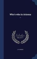 Who's Who In Arizona .. di Jo Conners edito da Sagwan Press