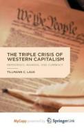 The Triple Crisis Of Western Capitalism di Lauk T. Lauk edito da Springer Nature B.V.