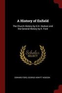 A History of Enfield: The Church History by G.H. Hodson and the General History by E. Ford di Edward Ford, George Hewitt Hodson edito da CHIZINE PUBN