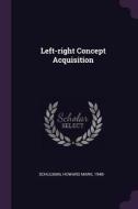 Left-Right Concept Acquisition di Howard Mark Schulman edito da CHIZINE PUBN