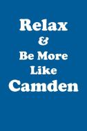 Relax & Be More Like Camden Affirmations Workbook Positive Affirmations Workbook Includes di Affirmations World edito da Positive Life