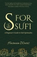 S for Sufi: A Beginner's Guide to Sufi Spirituality di Hasnain Waris edito da HAY HOUSE
