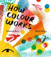 How Colour Works di Catherine Barr edito da Egmont Uk Ltd