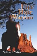 Fire Hair Warrior di William Melton, J. edito da Publishamerica