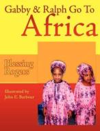 Gabby & Ralph Go To Africa di Blessing Rogers edito da AuthorHouse