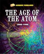Science Timelines: The Age of the Atom: 1900-1946 di Charlie Samuels edito da Hachette Children's Group