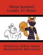 Ninja Squirrel Learns to Share di Hillary Marek edito da America Star Books