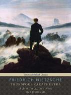 Thus Spoke Zarathustra: A Book for All and None di Friedrich Wilhelm Nietzsche edito da Tantor Audio